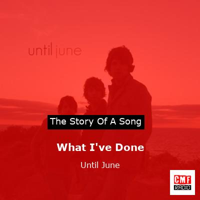 What I’ve Done – Until June