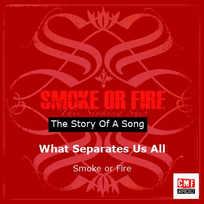 What Separates Us All – Smoke or Fire