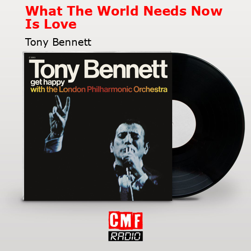 What The World Needs Now Is Love – Tony Bennett