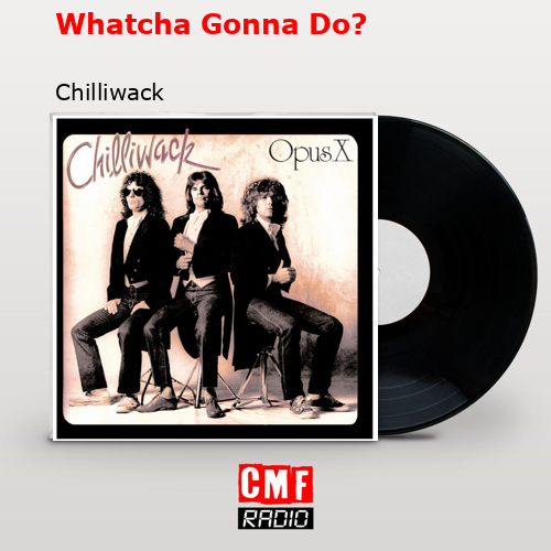 final cover Whatcha Gonna Do Chilliwack