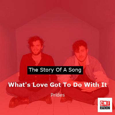 What’s Love Got To Do With It – Prides