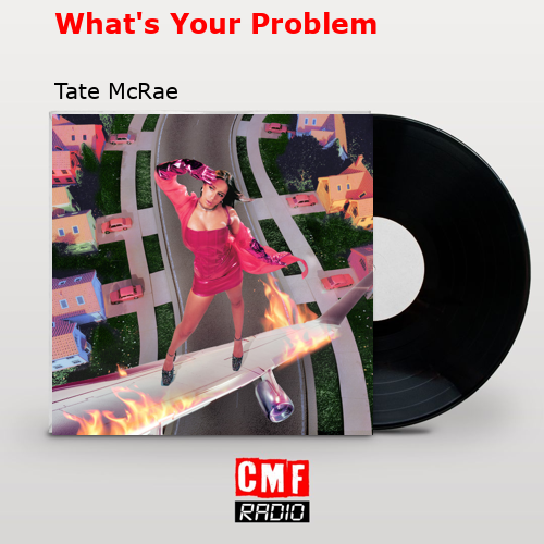 What’s Your Problem – Tate McRae