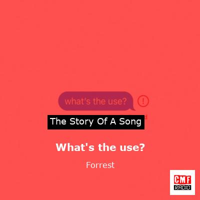 What’s the use? – Forrest