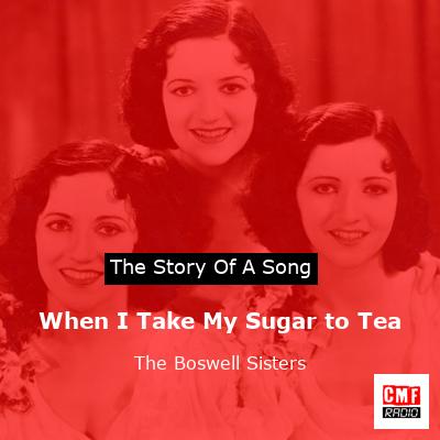 When I Take My Sugar to Tea – The Boswell Sisters