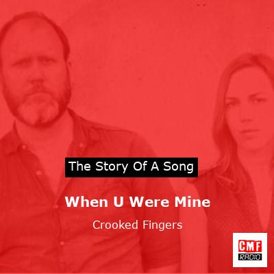 When U Were Mine – Crooked Fingers