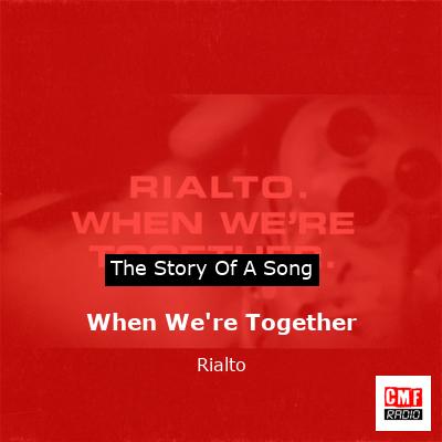 When We’re Together – Rialto