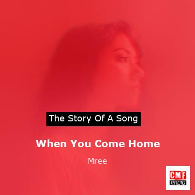 When You Come Home – Mree