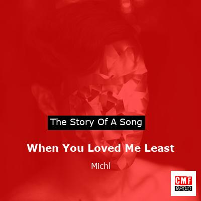 When You Loved Me Least – Michl