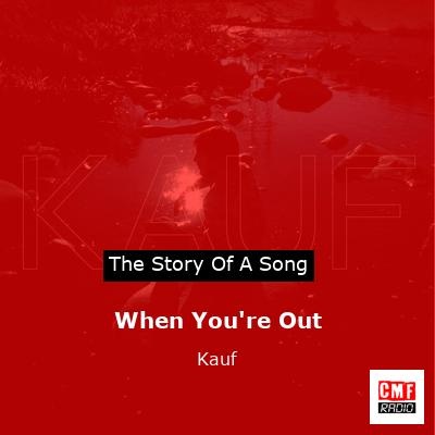 When You’re Out – Kauf