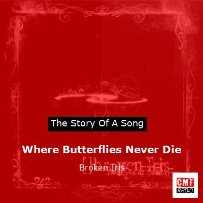 Where Butterflies Never Die – Broken Iris