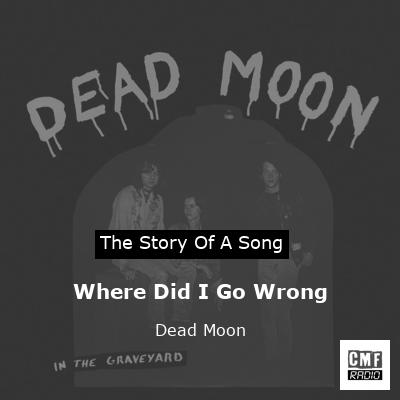 Where Did I Go Wrong – Dead Moon