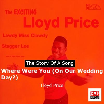 Where Were You (On Our Wedding Day?) – Lloyd Price
