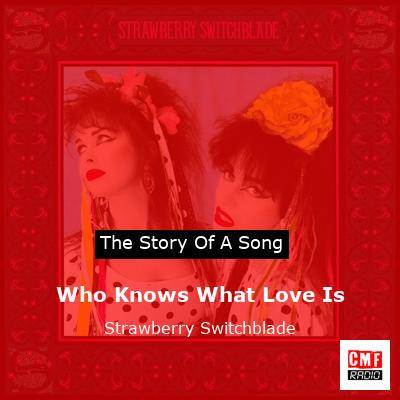 Who Knows What Love Is – Strawberry Switchblade