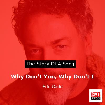 Why Don’t You, Why Don’t I – Eric Gadd