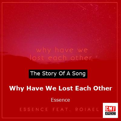Why Have We Lost Each Other – Essence