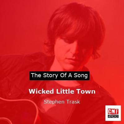 The story and meaning of the song Wicked Little Town Stephen