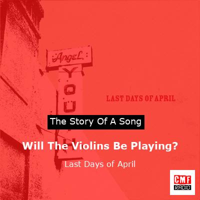 Will The Violins Be Playing? – Last Days of April