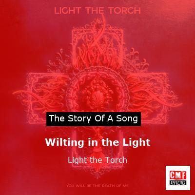Wilting in the Light – Light the Torch