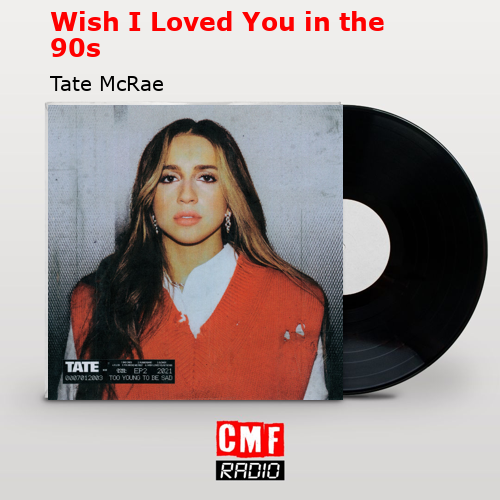 Wish I Loved You in the 90s – Tate McRae