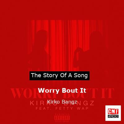 Worry Bout It – Kirko Bangz