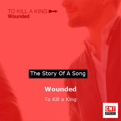 Wounded – To Kill a King