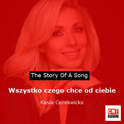 Wszystko czego chce od ciebie – Kasia Cerekwicka
