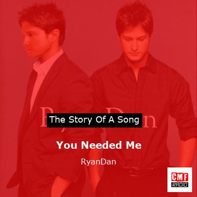 You Needed Me – RyanDan