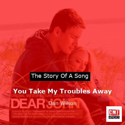You Take My Troubles Away – Dan Wilson