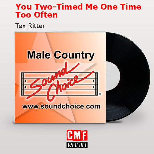 You Two-Timed Me One Time Too Often – Tex Ritter
