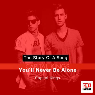 You’ll Never Be Alone – Capital Kings