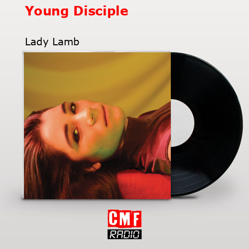 Young Disciple – Lady Lamb