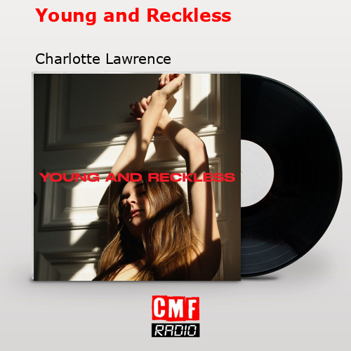 Young and Reckless – Charlotte Lawrence