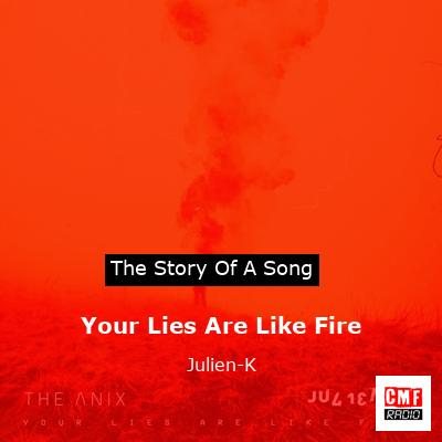 Your Lies Are Like Fire – Julien-K