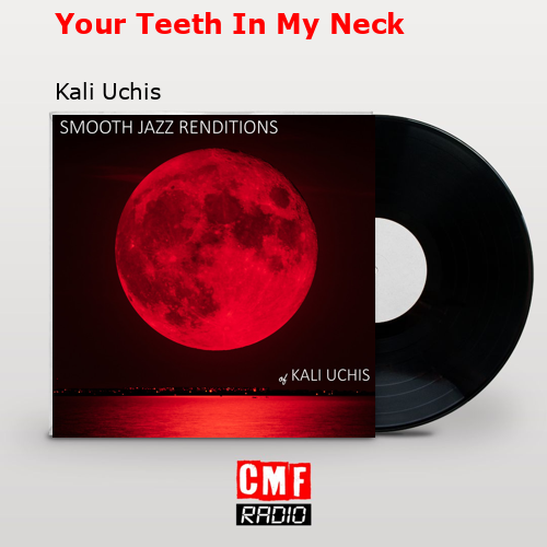 final cover Your Teeth In My Neck Kali Uchis