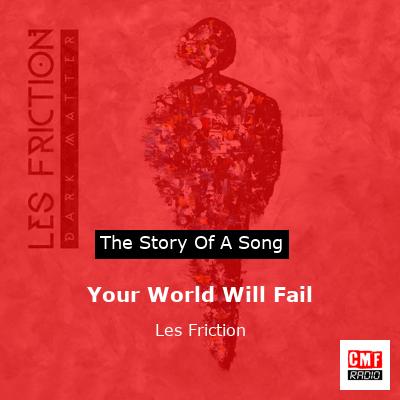 Your World Will Fail – Les Friction
