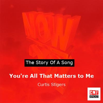You’re All That Matters to Me – Curtis Stigers