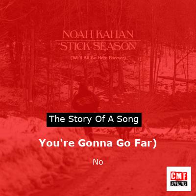 You’re Gonna Go Far) – No