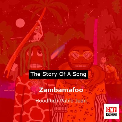 Zambamafoo – HoodRich Pablo Juan
