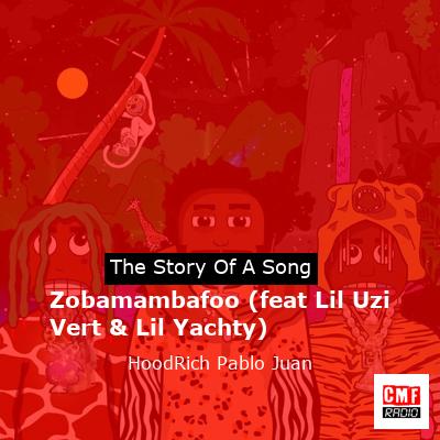 Zobamambafoo (feat Lil Uzi Vert & Lil Yachty) – HoodRich Pablo Juan