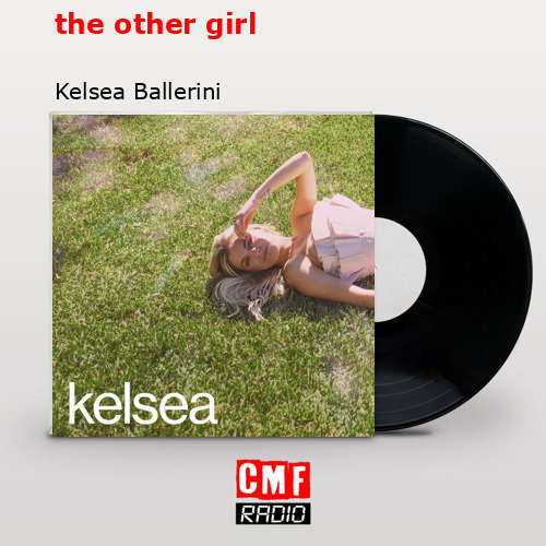 the other girl – Kelsea Ballerini