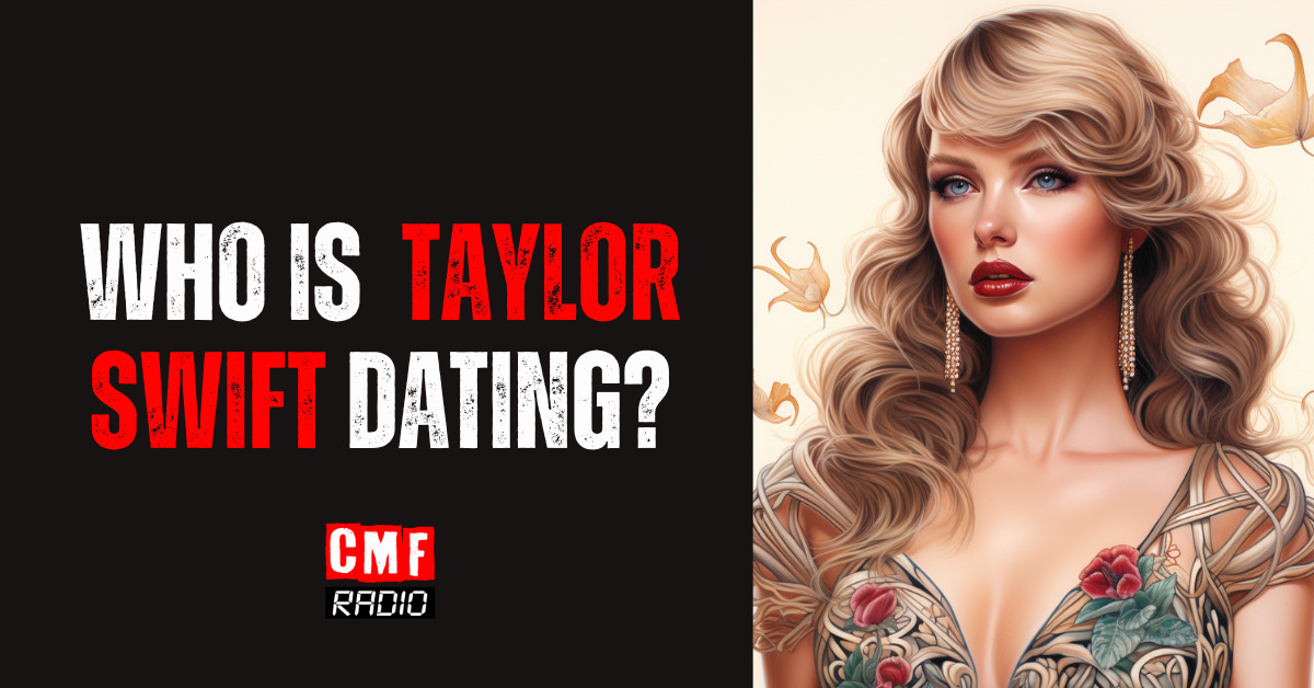 WHO IS TAYLOR SWIFT DATING