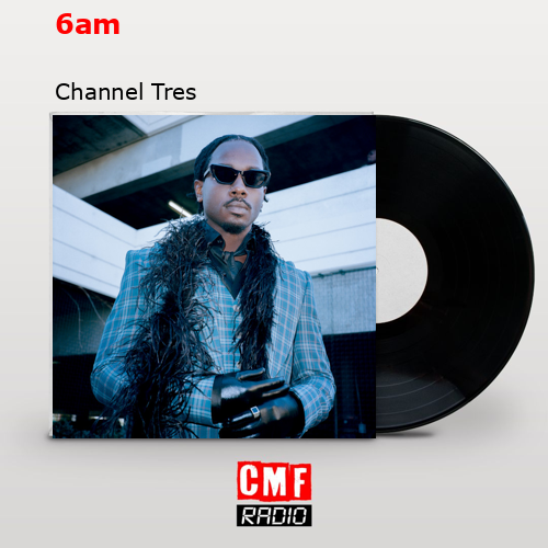 6am – Channel Tres