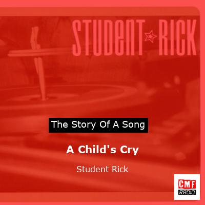 A Child’s Cry – Student Rick