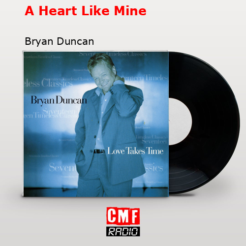 A Heart Like Mine – Bryan Duncan