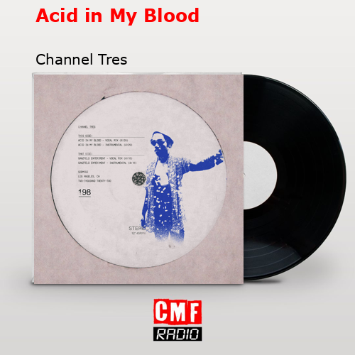Acid in My Blood – Channel Tres