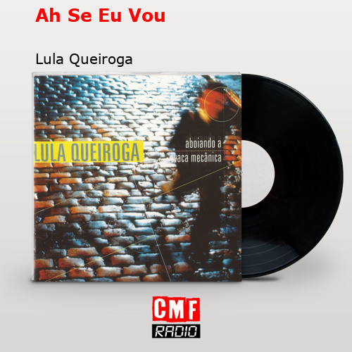 Ah Se Eu Vou – Lula Queiroga