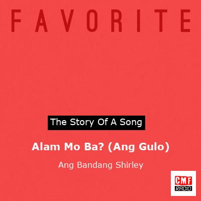 Alam Mo Ba? (Ang Gulo) – Ang Bandang Shirley