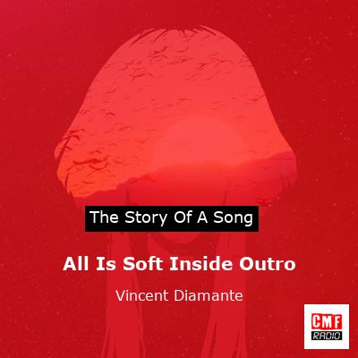 All Is Soft Inside Outro – Vincent Diamante