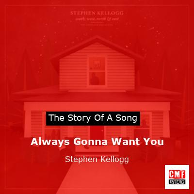 Always Gonna Want You – Stephen Kellogg
