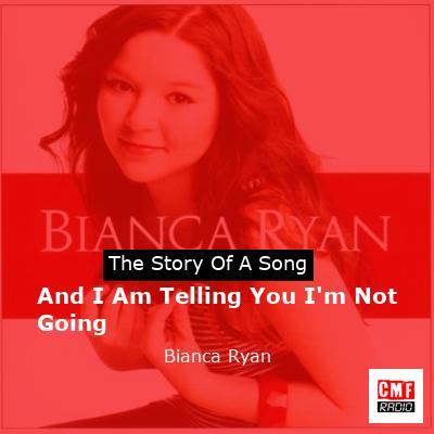 And I Am Telling You I’m Not Going – Bianca Ryan